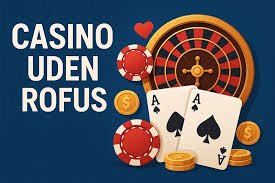Oplev Casinoer Uden Rofus En Guide til Spil og Underholdning Oplev Casinoer Uden Rofus En Guide til Spil og Underholdning